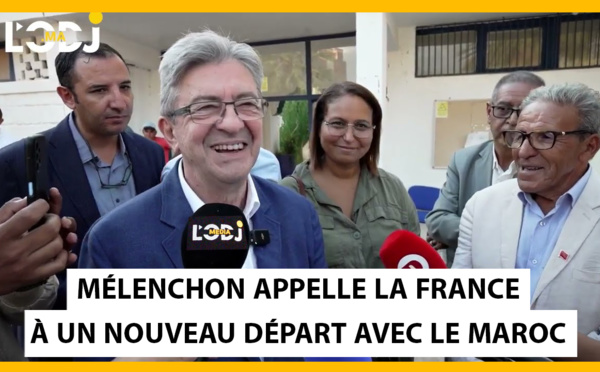 Mélenchon appelle la France à un nouveau départ avec le Maroc