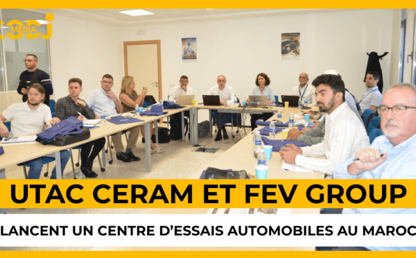 UTAC CERAM et FEV GROUP lancent un centre d’essais automobiles au Maroc