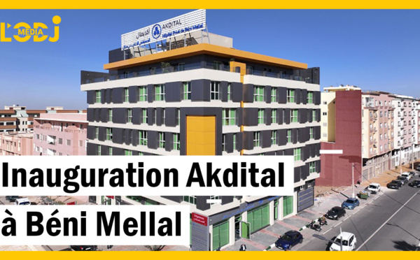 AKDITAL inaugure son Hôpital Privé de Béni Mellal