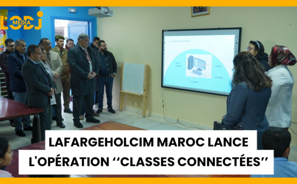 Lutte contre l’abandon scolaire : LafargeHolcim Maroc lance l'opération ‘‘classes connectées’’
