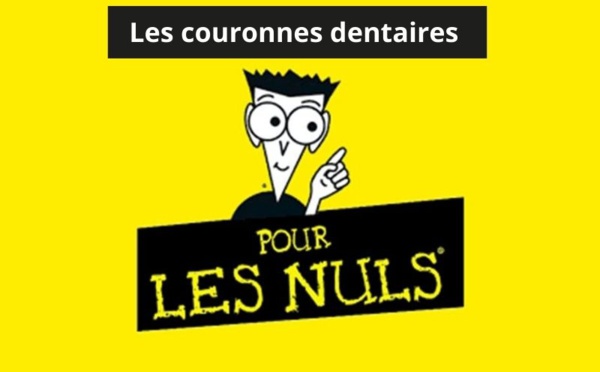 Les couronne dentaire pour les nuls ?