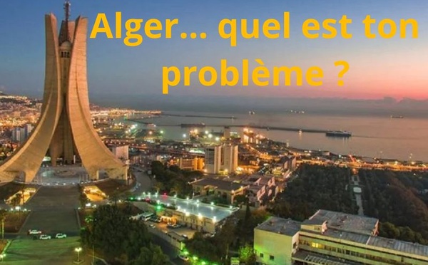 Dis-moi, Alger… quel est ton problème ?