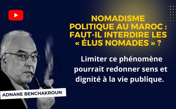 [Vidéo] : Nomadisme politique au Maroc : faut-il interdire les « élus nomades » ?