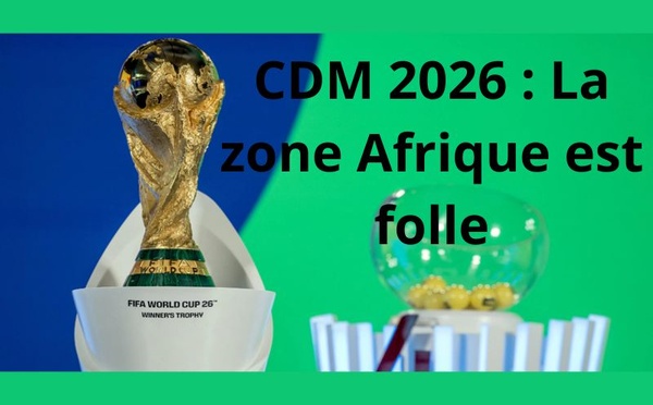 ​CDM 2026 : La zone Afrique est folle
