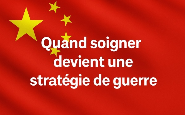 Chine : Quand soigner devient une stratégie de guerre..