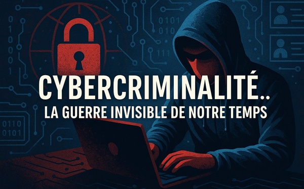 Cybercriminalité.. la guerre invisible de notre temps