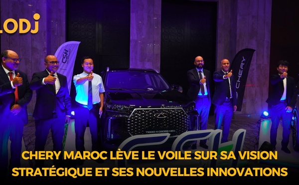 Chery Maroc lève le voile sur sa vision stratégique et ses nouvelles innovations