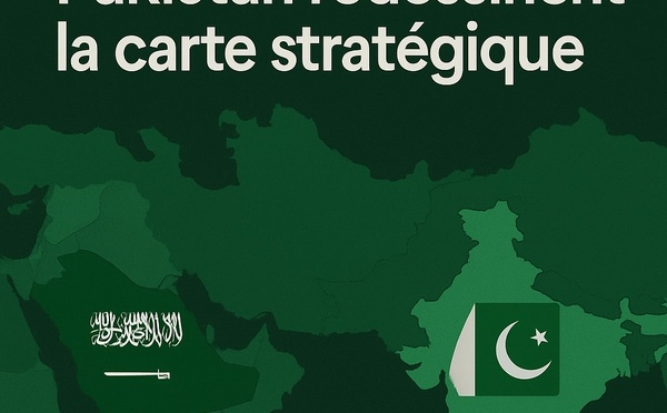 Arabie Saoudite – Pakistan redessinent la carte stratégique