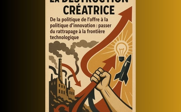 La destruction créatrice : « De la politique de l’offre à la politique d’innovation : passer du rattrapage à la frontière technologique »