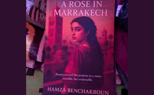 Une Rose à Marrakech : le nouveau roman de Hamza Benchakroun, entre beauté, perte et renaissance