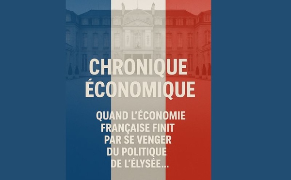 ​Chronique économique : Quand l’économie française finit par se venger de la politique de l'Élysée ..