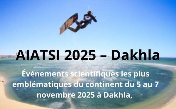 AIATSI 2025 – Dakhla, un tournant stratégique pour une Afrique souveraine, innovante et inclusive