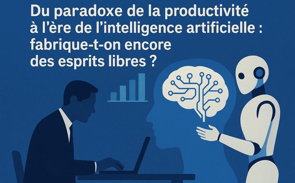 Du paradoxe de la productivité à l’ère de l’intelligence artificielle : fabrique-t-on encore des esprits libres ?