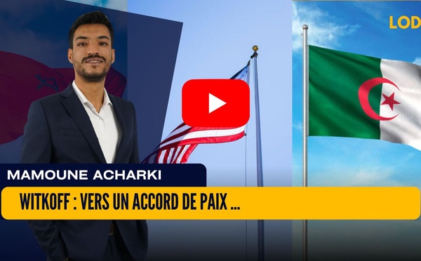 [vidéo] : Witkoff : Vers un Accord de Paix entre le Maroc et l'Algérie ?