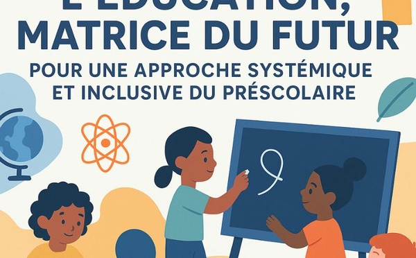 L’éducation, matrice du futur : pour une approche systémique et inclusive du préscolaire