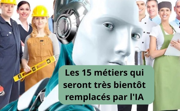 Un étude dévoile les 15 métiers qui seront très bientôt remplacés par l'IA
