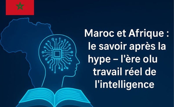 Maroc et Afrique : le savoir après la hype – l’ère du travail réel de l’intelligence
