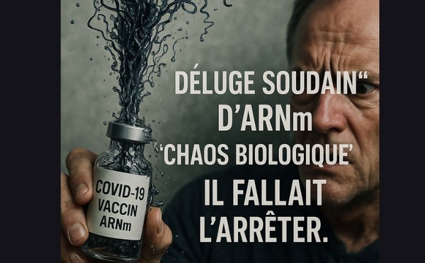 Les vaccins à ARN messager : « Il fallait les arrêter à cause du chaos biologique »