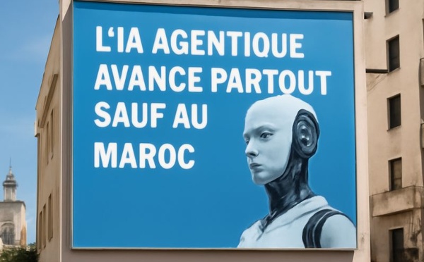 L’IA Agentique avance partout sauf au Maroc 
