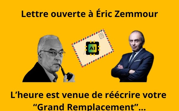 Lettre ouverte à Éric Zemmour : L’heure est venue de réécrire votre “Grand Remplacement”…