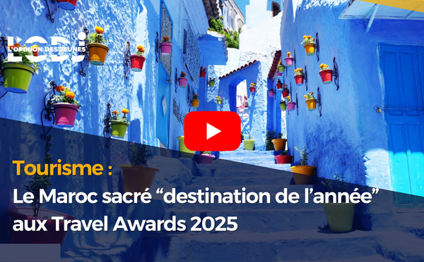 Tourisme : Le Maroc sacré “destination de l’année” aux Travel Awards 2025