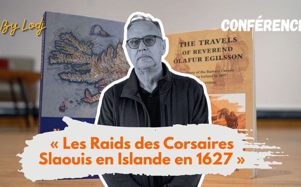 ​Conférence de la Fondation Abdelkrim Bouallou pour la Culture et la Mémoire sur : « les Raids des Corsaires Slaouis en Islande en 1627 »