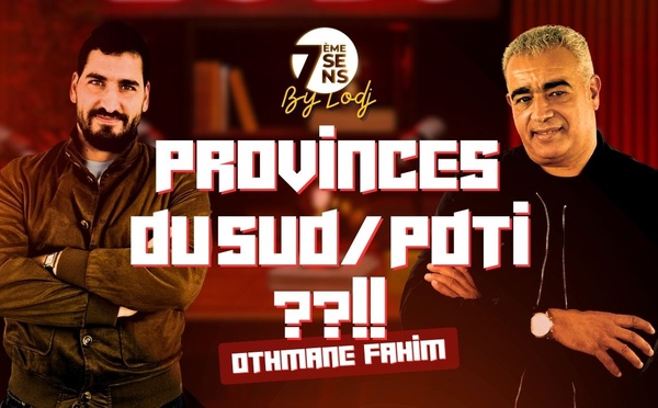 7ème Sens Othmane Fahim : Provinces du Sud/ PDTI, quel type de développement territorial et à quelle vitesse ?