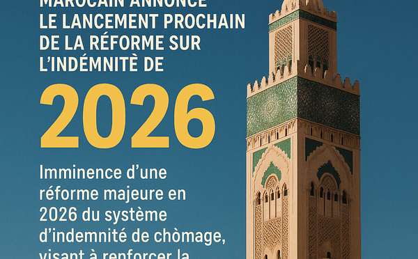 ​Le gouvernement marocain annonce le lancement prochain de la réforme sur l'indemnité de chômage.