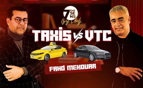 7ème sens avec Fahd Mekouar : Taxis - VTC / Un enjeu de légalité ou un jeu d’égalité ?
