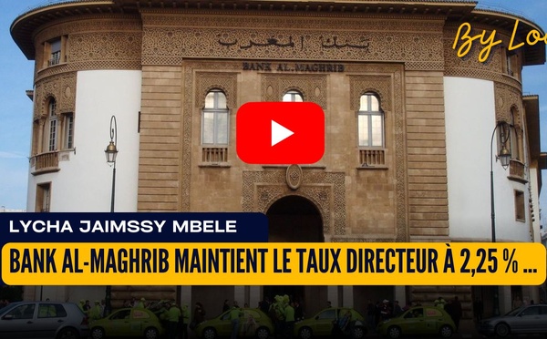 [vidéo] : Bank Al-Maghrib maintient le taux directeur à 2,25 % : inflation maîtrisée, croissance sous surveillance au Maroc