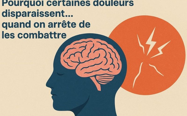 Pourquoi certaines douleurs disparaissent… quand on arrête de les combattre ?