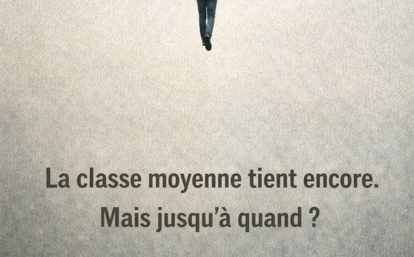 LA CLASSE MOYENNE TIENT ENCORE. MAIS JUSQU’À QUAND ?
