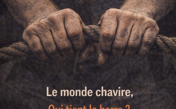 LE MONDE CHAVIRE, QUI TIENT LA BARRE ?