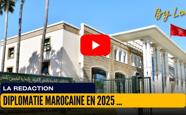 [viéo] : Diplomatie marocaine en 2025, difficile de faire mieux !