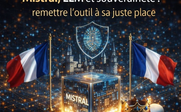 Mistral, LLM et souveraineté : remettre l’outil à sa juste place