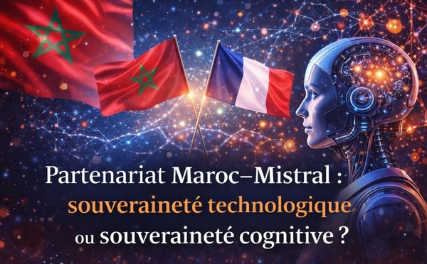Partenariat Maroc–Mistral : souveraineté technologique ou souveraineté cognitive ?