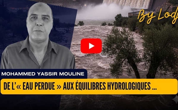 De l’« eau perdue » aux équilibres hydrologiques… Le Maroc face à l’épreuve du réel