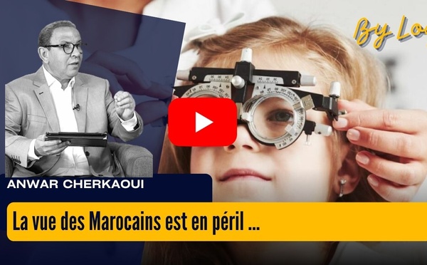 [vidéo] : La vue des Marocains est en péril : Traitements inaccessibles, enfants oubliés, dérives numériques.