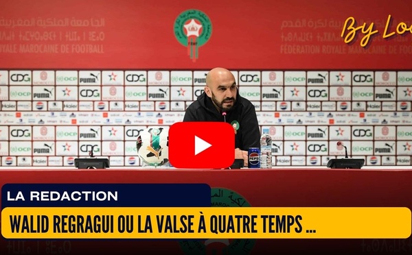 [vidéo] : Walid Regragui ou la valse à quatre temps : scoop, démenti, scoop, démenti