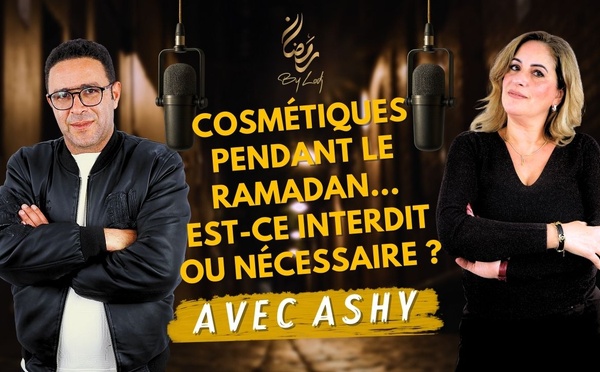 Cosmétiques pendant le Ramadan... est-ce interdit ou nécessaire ? avec Ashy