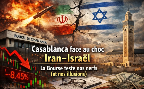 Casablanca face au choc Iran–Israël : la Bourse teste nos nerfs (et nos illusions)