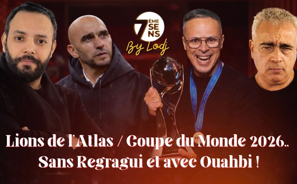 7ème Sens avec Ahmed Falah : Lions de l'Atlas / Coupe du Monde 2026.. sans Regragui et avec Ouahbi !