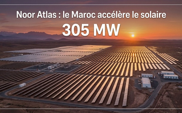 Noor Atlas : le nouveau pari solaire du Maroc pour l’avenir énergétique