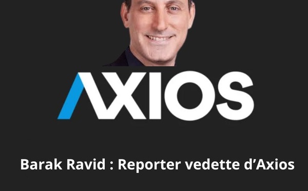 Barak Ravid, l’homme des coulisses : comment le portail Axios s’est imposé au cœur de la guerre USA-Iran de mars 2026