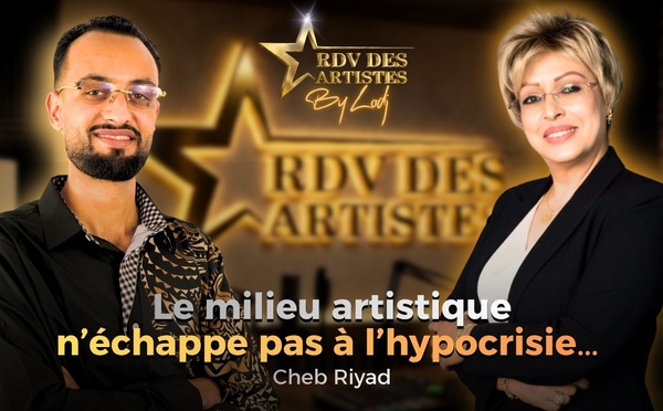 Cheb Riyad : Le milieu artistique n’échappe pas à l’hypocrisie… et la créativité ne s’enseigne pas en conservatoire