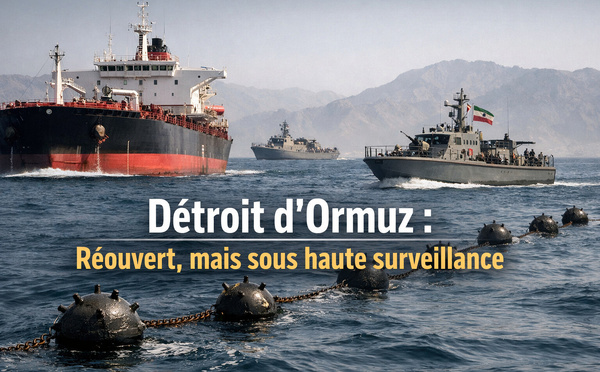 Détroit d’Ormuz: rouvert, oui… mais encore loin d’un retour à la normale