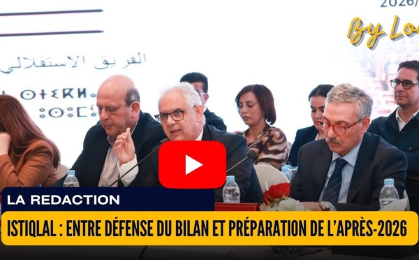 [vidéo] : Istiqlal : entre défense du bilan et préparation de l’après-2026