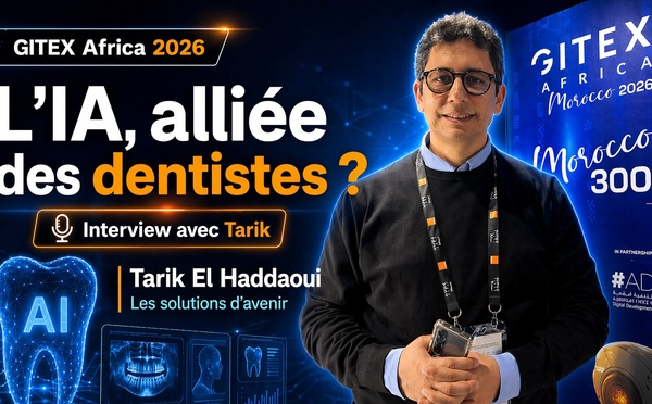 GITEX Africa 2026 : L'IA comme alliée, Tarik El Haddaoui présente les solutions d'avenir pour les dentistes [Interview]