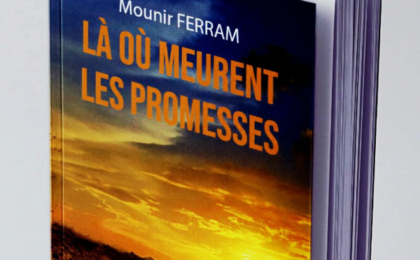 « Là où meurent les promesses » : le nouveau roman poignant de Mounir FERRAM sur l’émigration clandestine et la jeunesse oubliée en Afrique