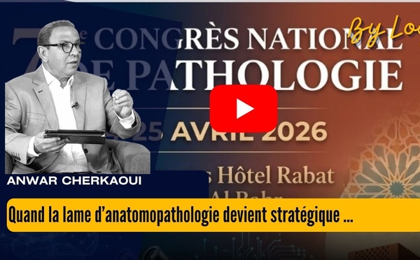 [vidéo] : Quand la lame d’anatomopathologie  devient stratégique au cœur du système de santé marocain.